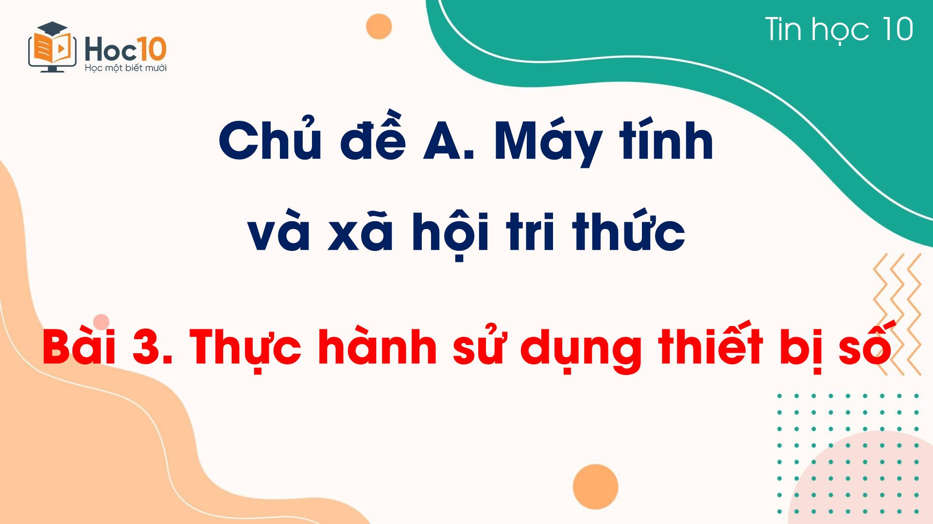 Chủ đề A - Bài 3 Thực hành sử dụng thiết bị số